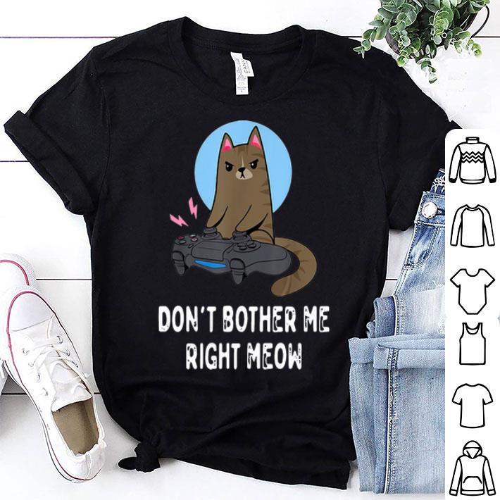 Don’t Bother Me Right Meow Gamer shirt