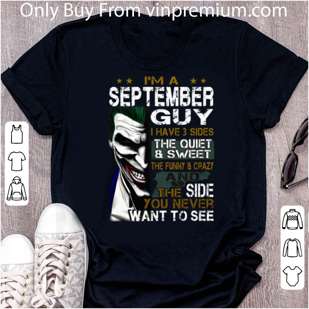 Pretty I'm A September Guy I Have 3 Sides The Quiet Sweet The Joker shirt 1