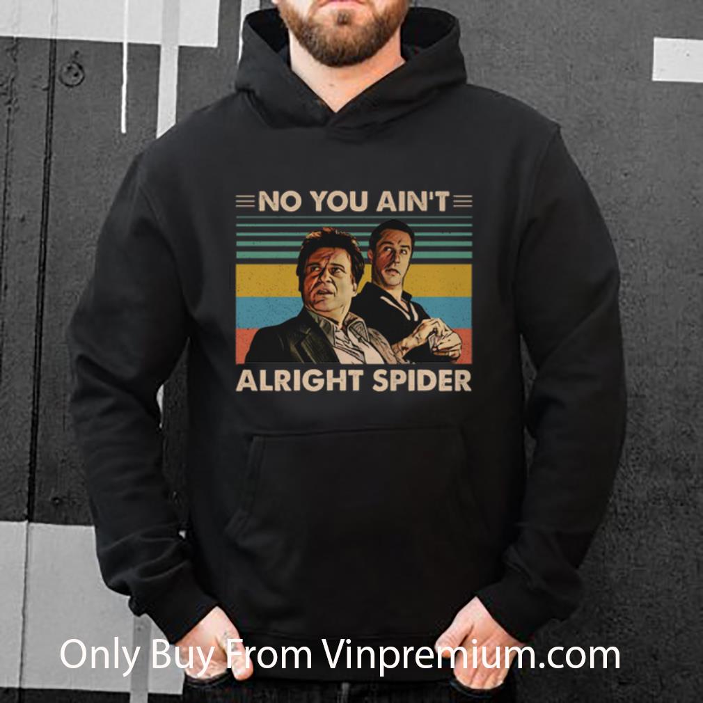 Top Goodfellas No You Ain't Alright Spider Vintage shirt