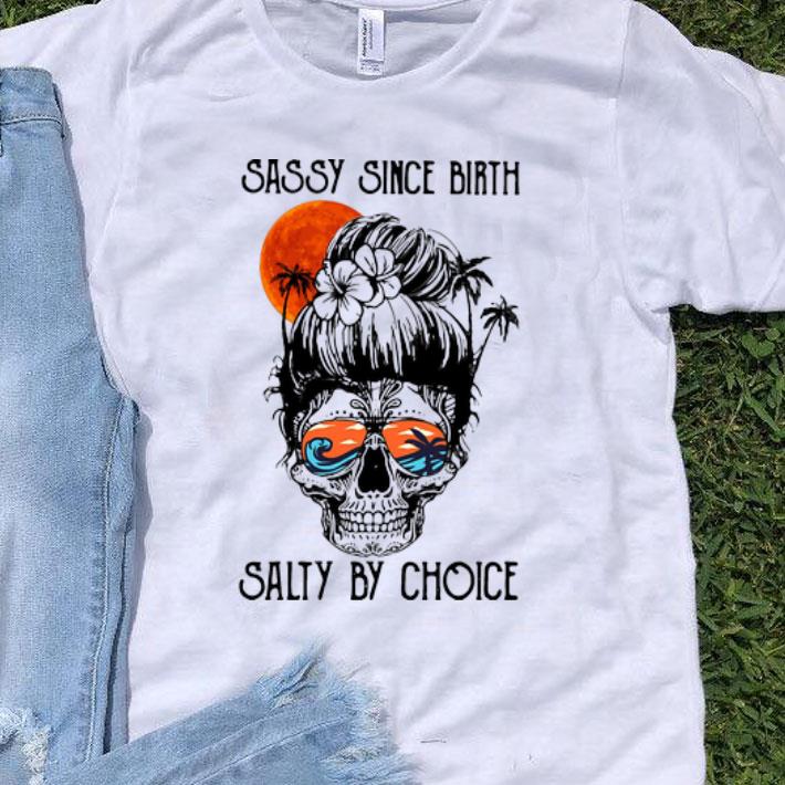 Skull Ocean Sassy Since Birth Salty By Choice shirt