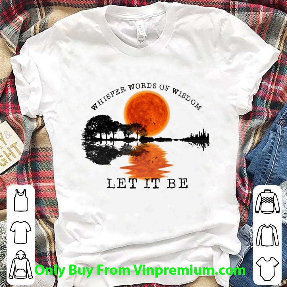 Official Guitar Lake Whisper Words Of Wisdom Let It Be Sunset shirt 1