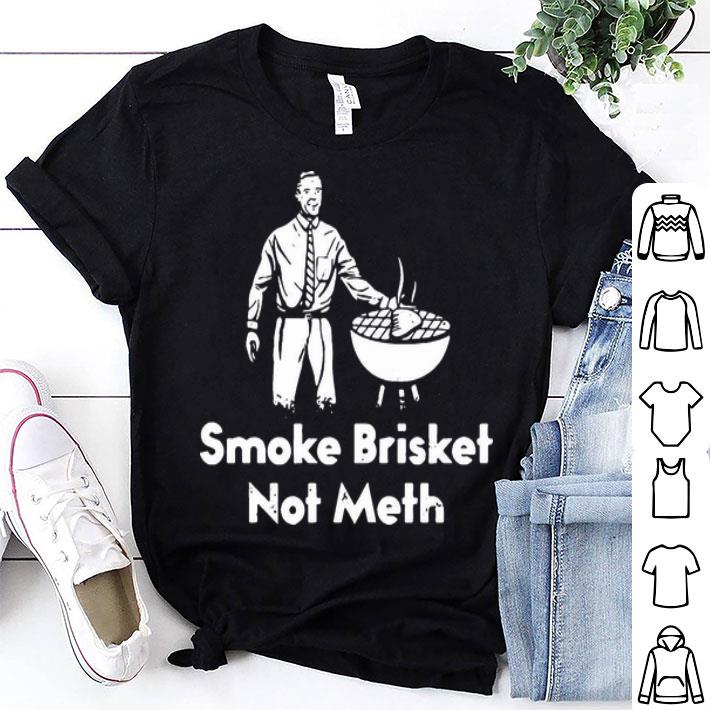 Smoke Brisket Not Meth shirt