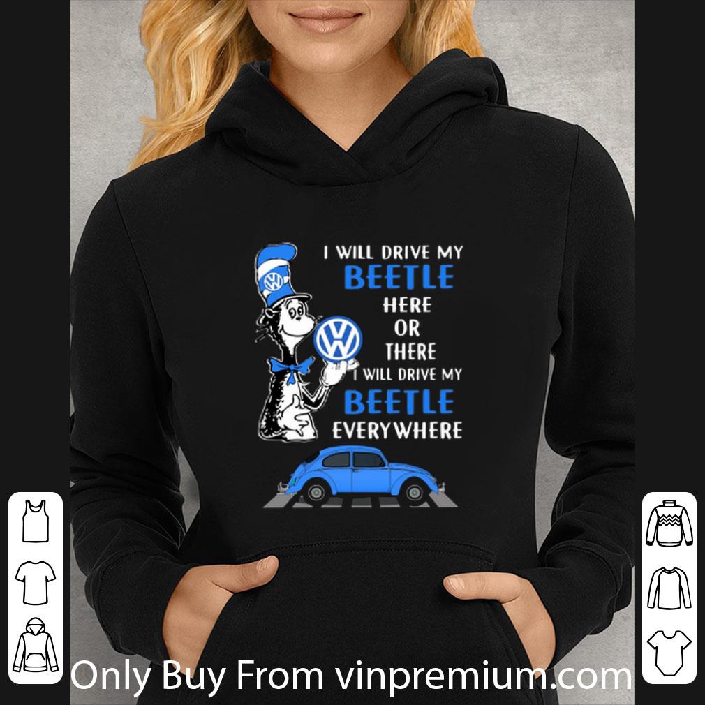 Top Dr. Seuss I Will Drive My Beetle Here Or There I Will Drive My shirt
