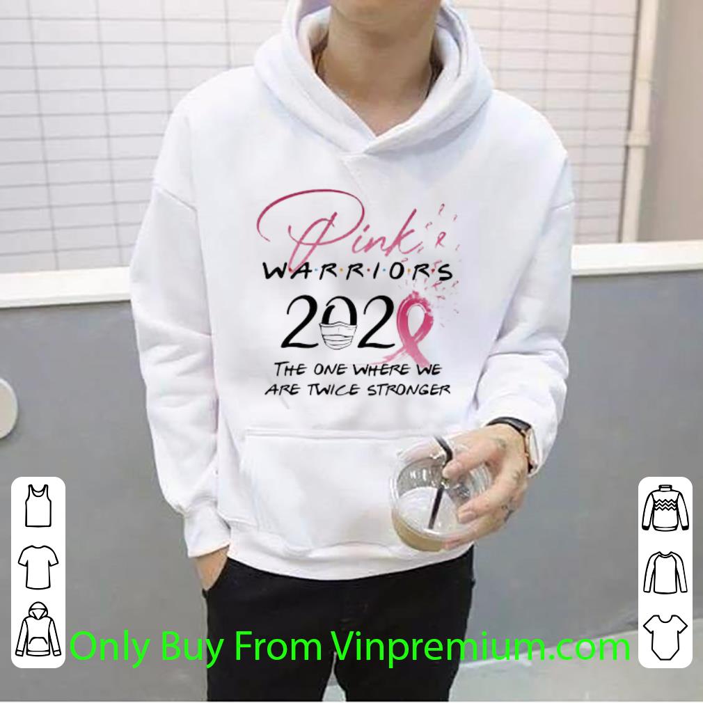 Great Pink Warriors 2020 The One Where We Are Twice Stronger shirt