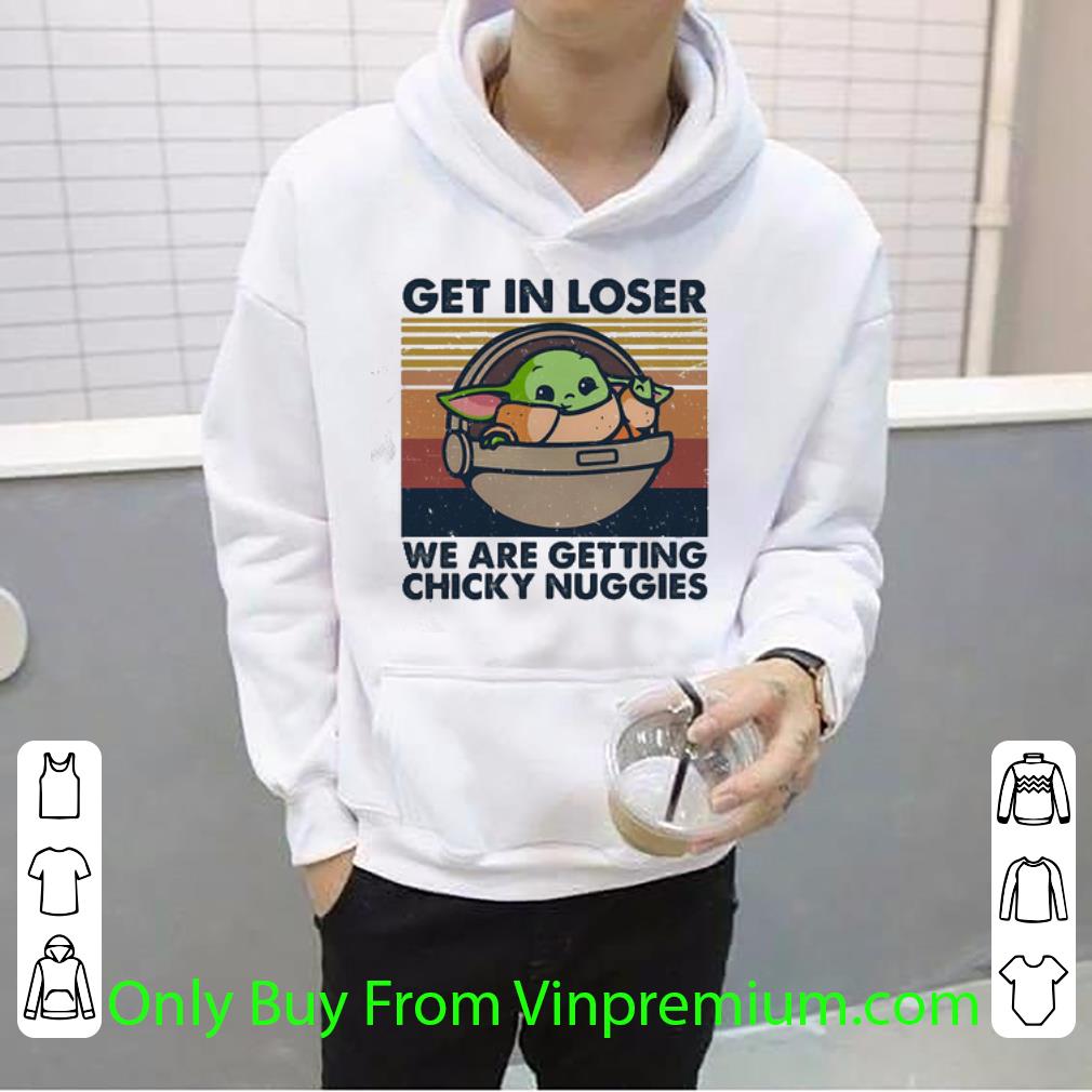 Hot Vintage Star Wars Baby Yoda Get In Loser We Are Getting Chicky Nuggies shirt