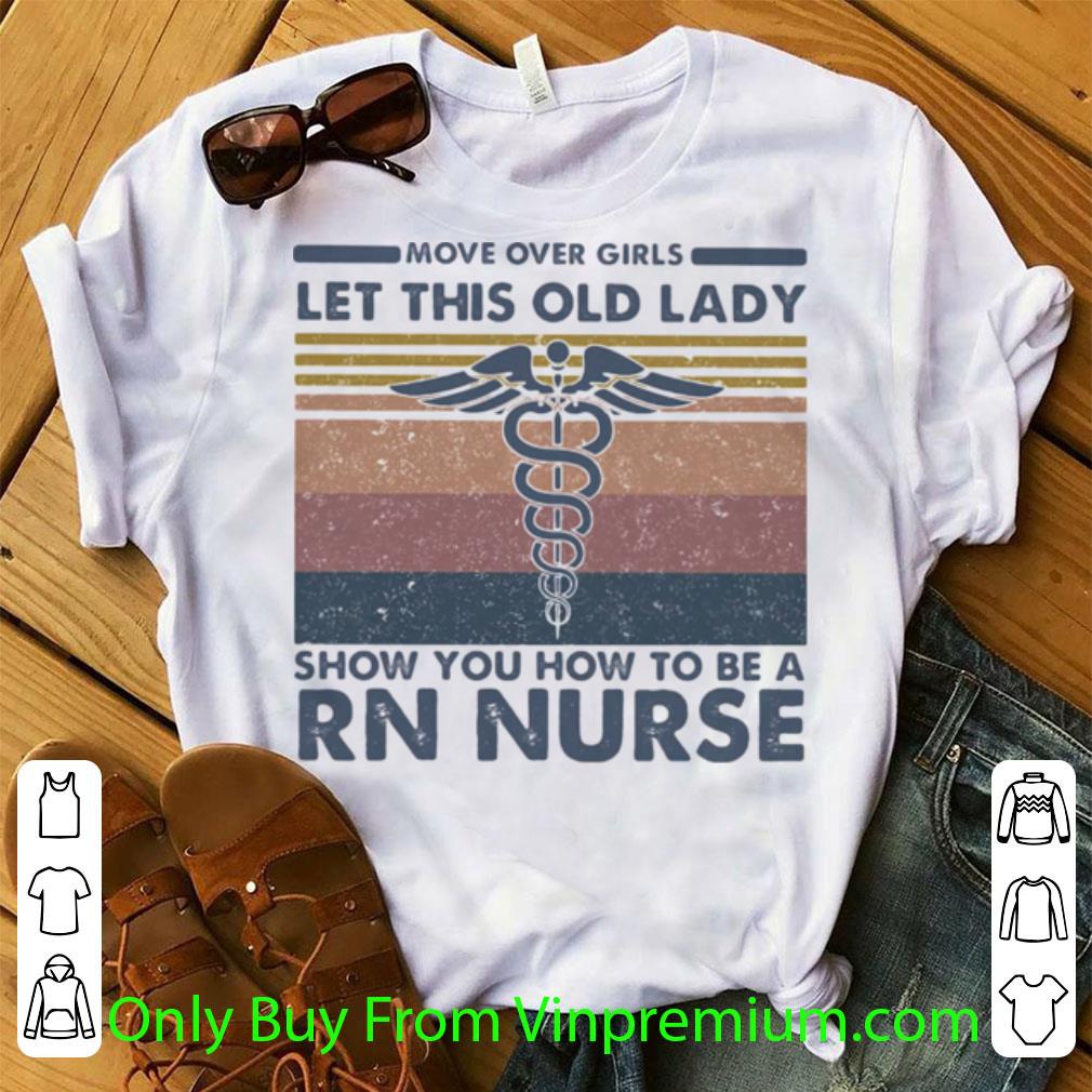 Awesome Move Over Girls Let This Old Lady Show You How To Be A Rn Nurse Vintage Retro shirt 2