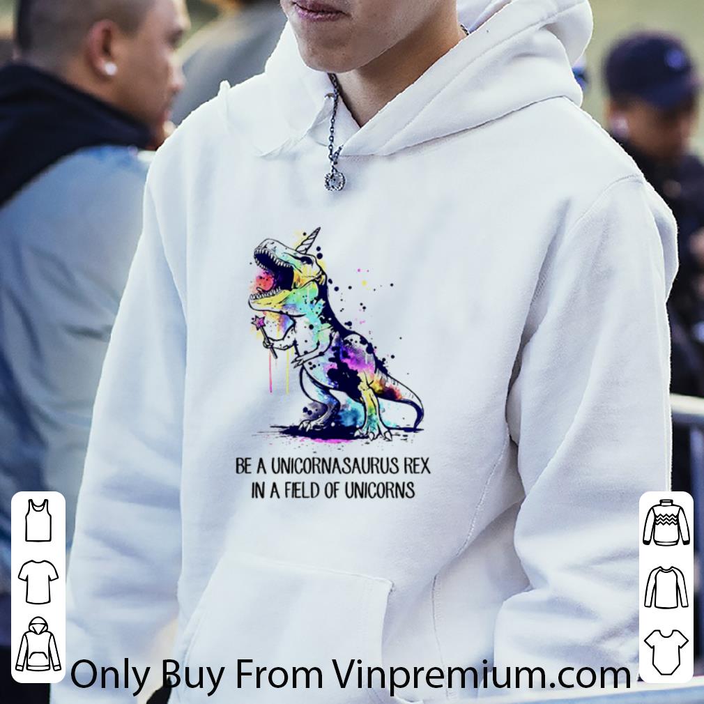 Top Dinosaur Be A Unicornasaurus Rex In A Field Of Unicorns shirt 1 Top Dinosaur Be A Unicornasaurus Rex In A Field Of Unicorns shirt