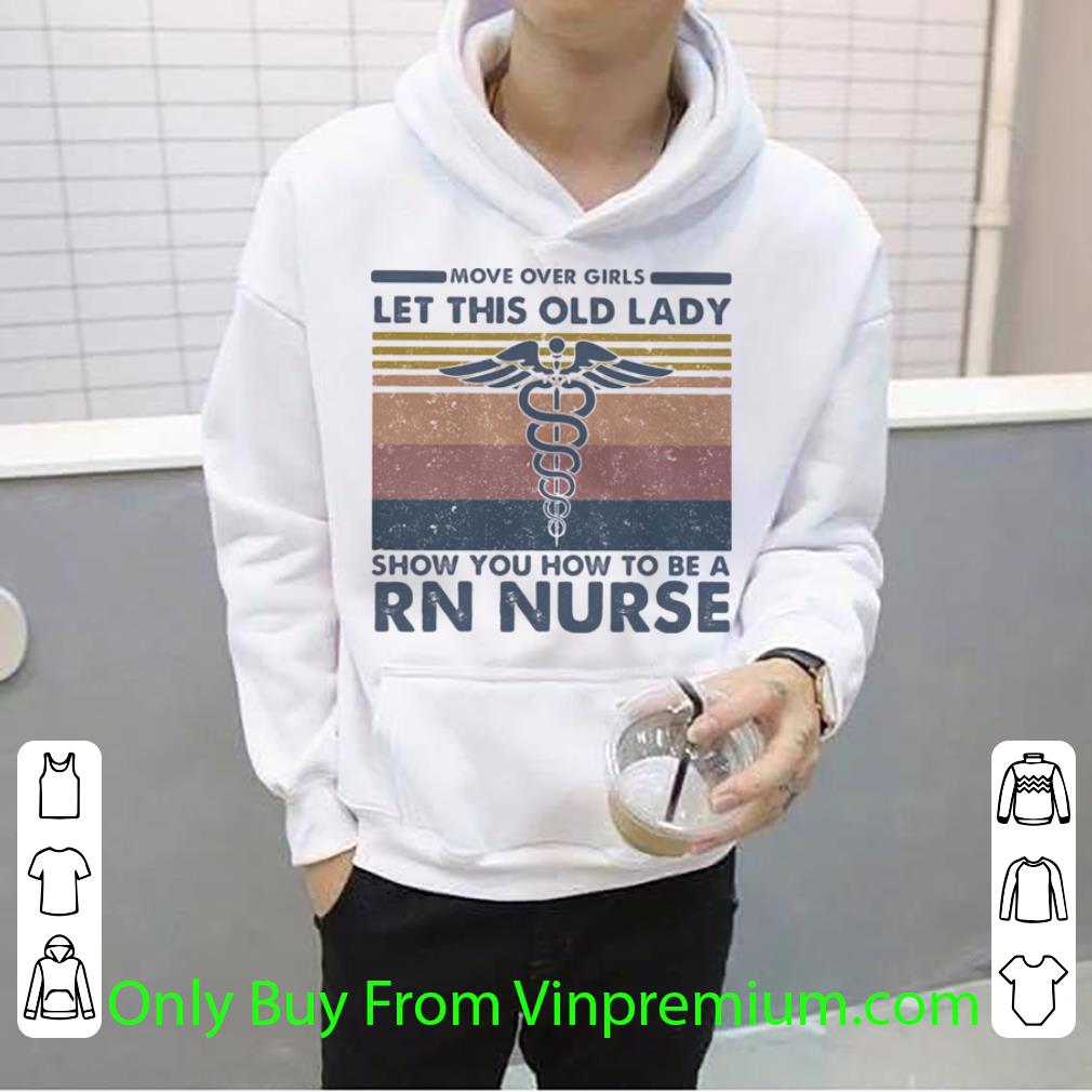Awesome Move Over Girls Let This Old Lady Show You How To Be A Rn Nurse Vintage Retro shirt