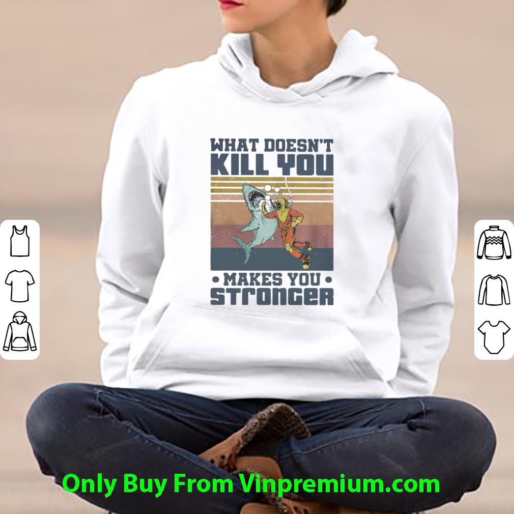 Hot What Doesn’t Kill You Make You Stronger Diver Shark Vintage shirt