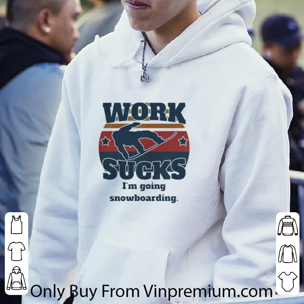 Hot Work Sucks I’m Going Snowboarding Vintage shirt