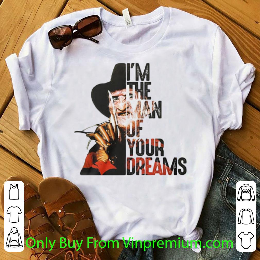 Premium Freddy Krueger I'm The Man Of Your Dreams shirt 1