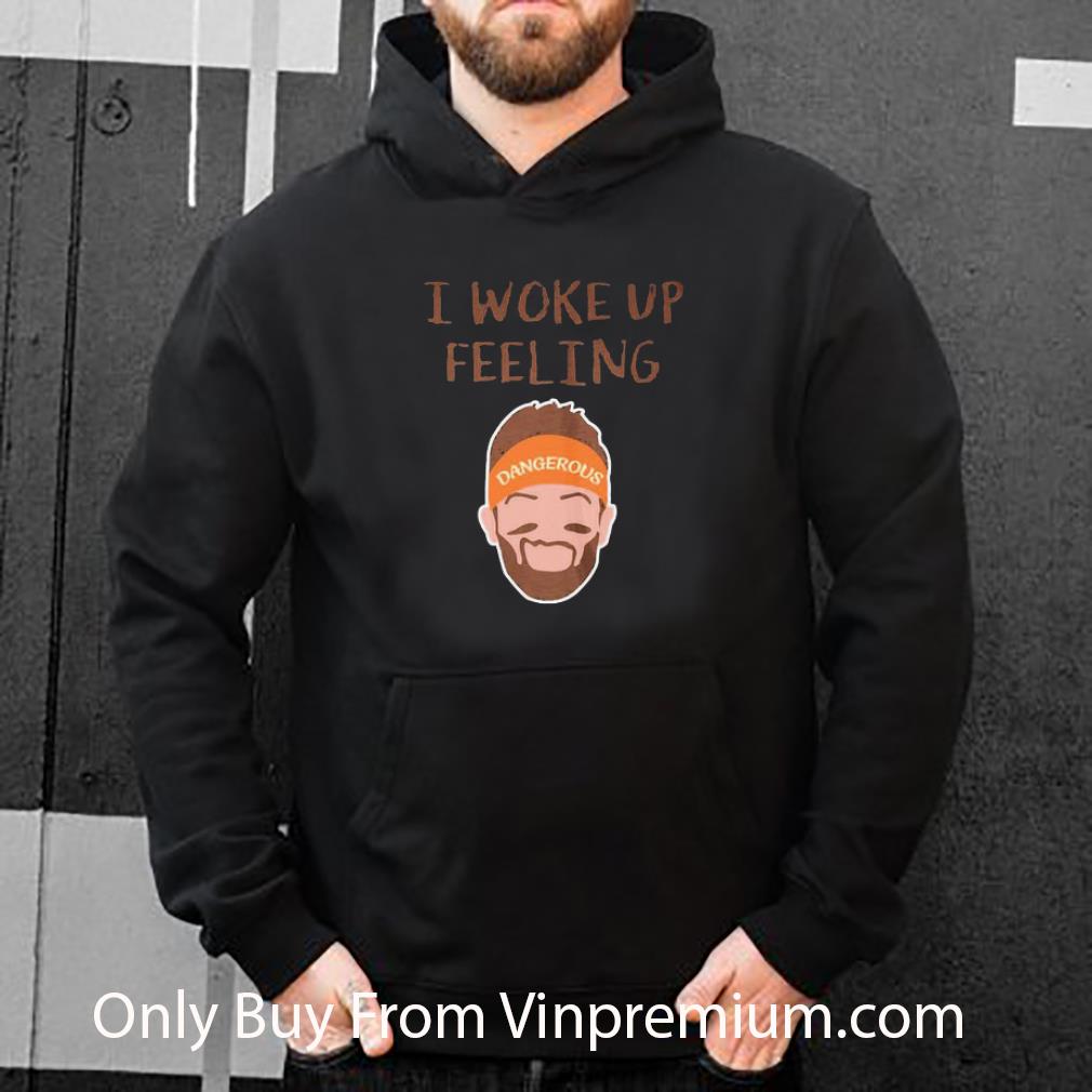 Hot Baker Mayfield I Work Up Feeling Dangerous shirt
