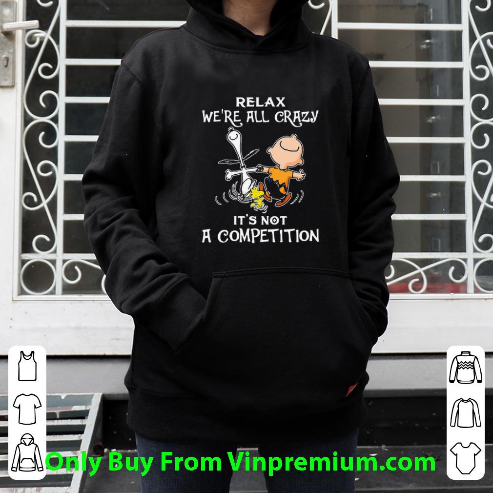 Awesome Charlie Brown Snoopy Relax We’re All Crazy It’s Not A Competition shirt