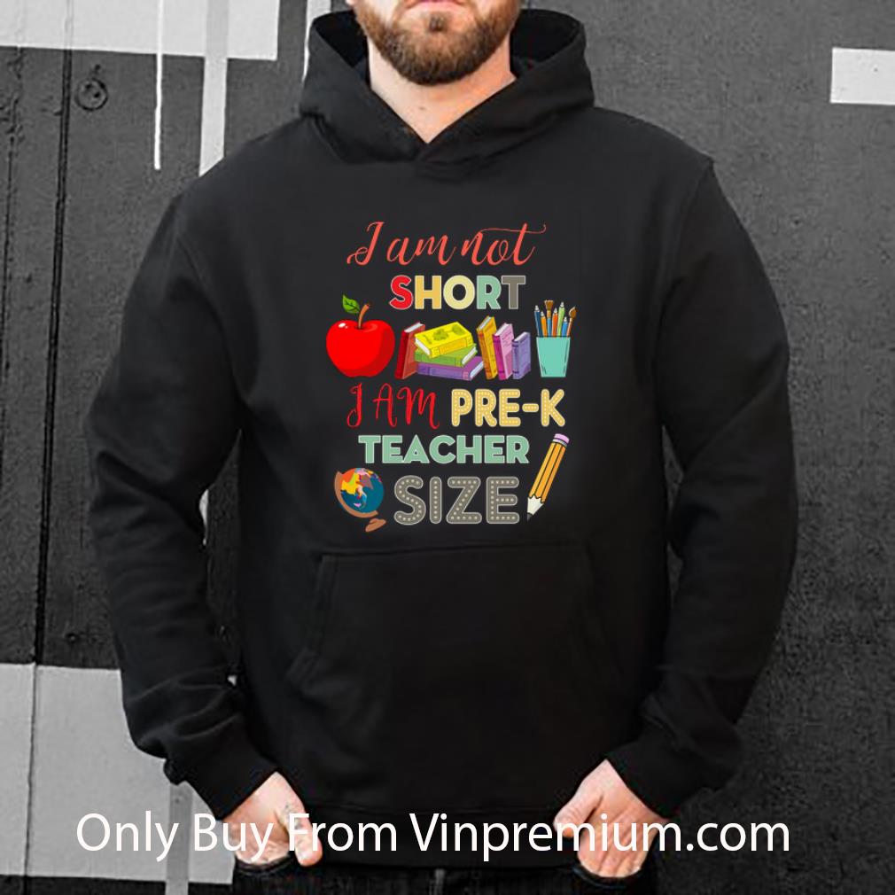 Original I Am Not Short I Am Pre-k Teacher Size shirt