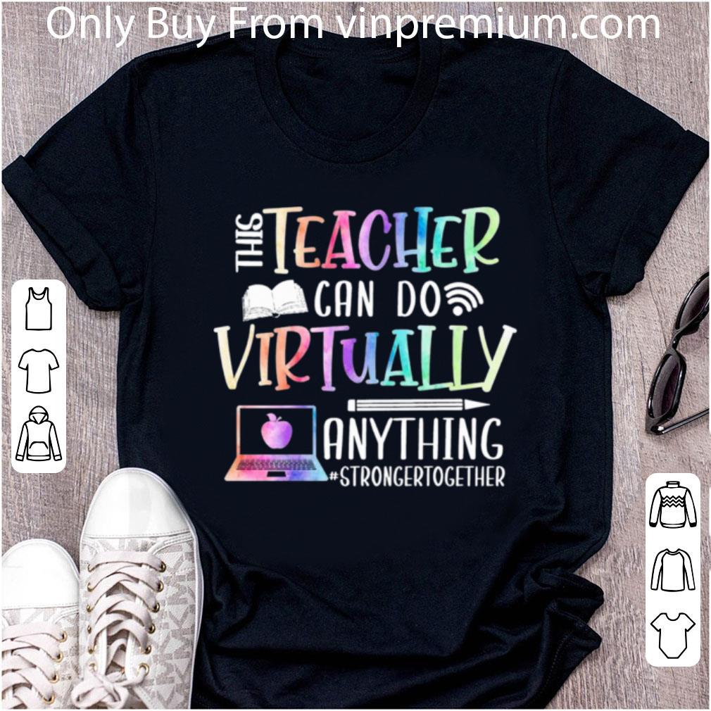 Awesome This Teacher Can Do Virtually Anything Stronger Together shirt 3