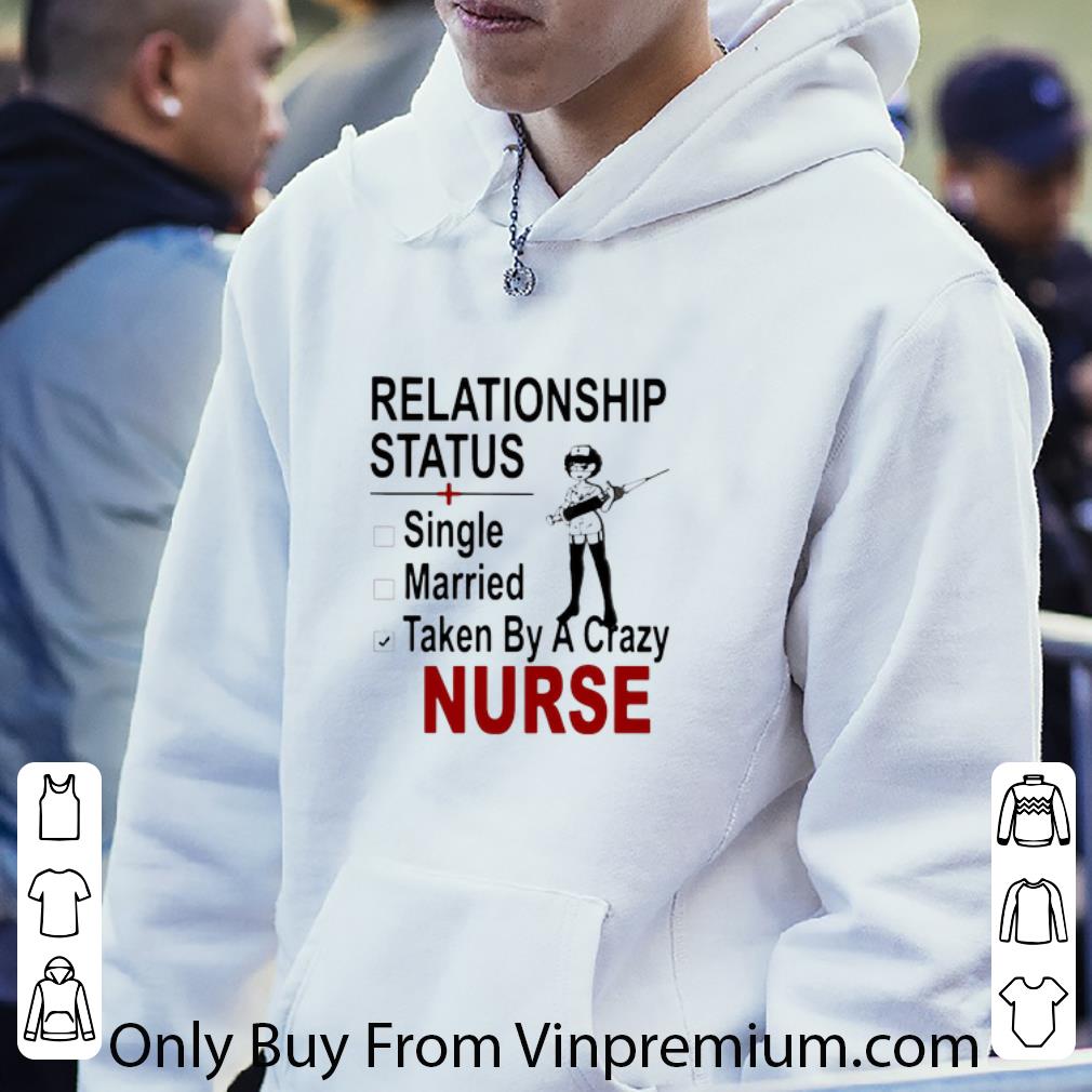 Premium Relationship Status Single Married Taken By A Crazy Nurse shirt