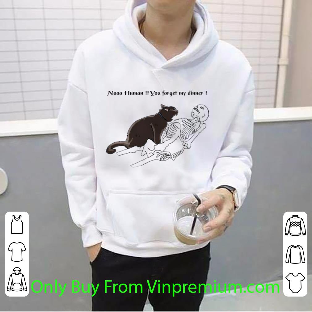 Awesome Black Cat Nooo Human You Forget My Dinner Halloween shirt