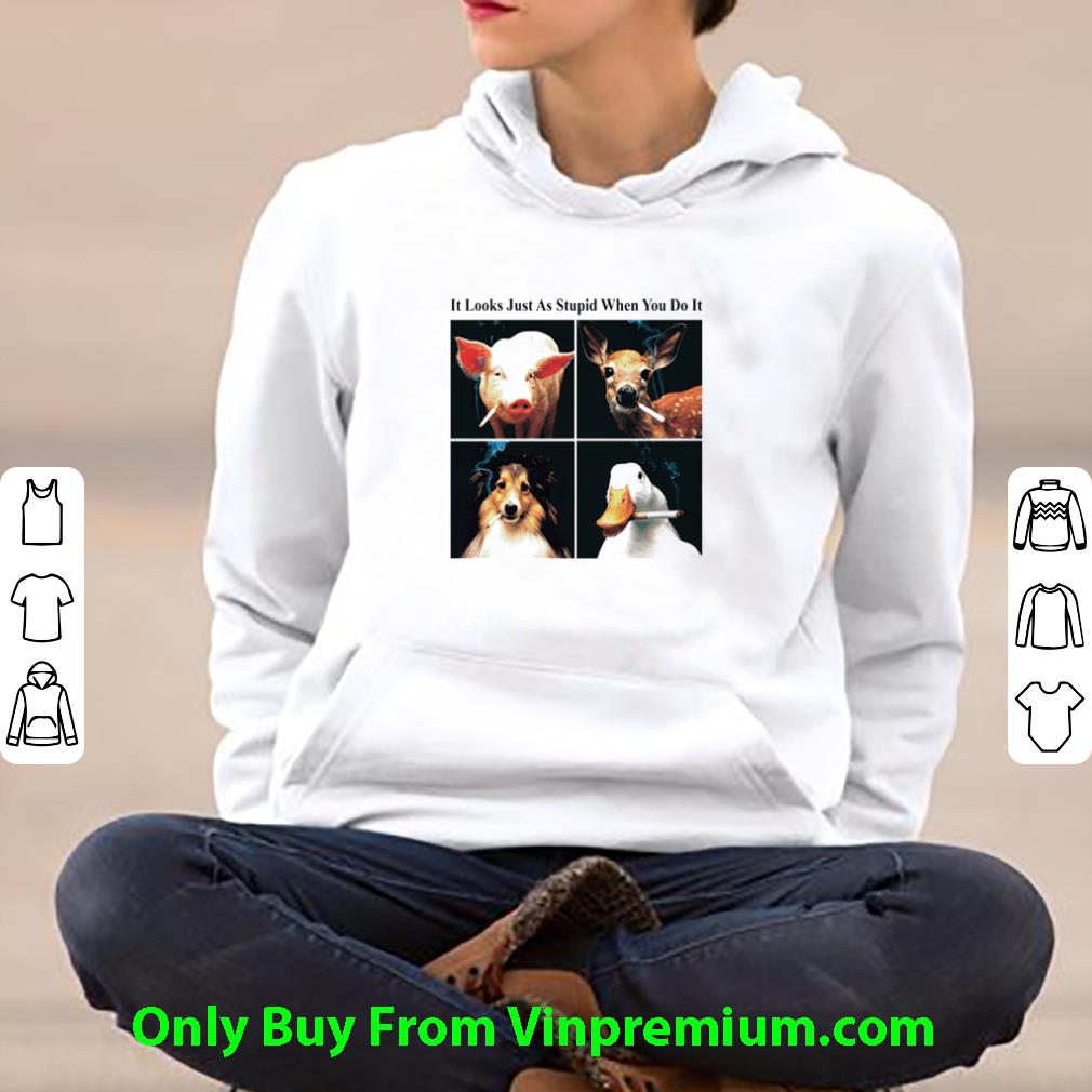 Hot Animals It Looks Just As Stupid When You Do It shirt