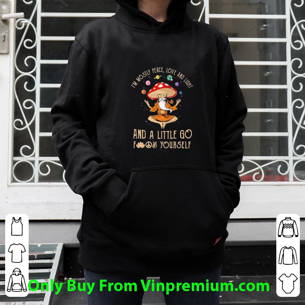 Official I’m Mostly Peace Love And Light And A Little Go Fuck Yourself shirt 1 Official I’m Mostly Peace Love And Light And A Little Go Fuck Yourself shirt