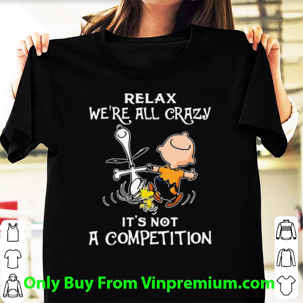 Awesome Charlie Brown Snoopy Relax We’re All Crazy It’s Not A Competition shirt 3