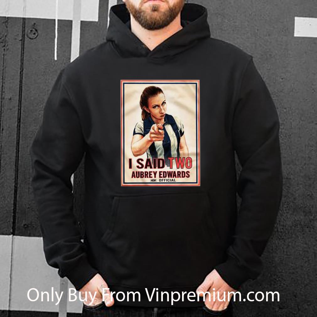 Nice I Said Two Aubrey Edwards Official Poster shirt 1 Nice I Said Two Aubrey Edwards Official Poster shirt