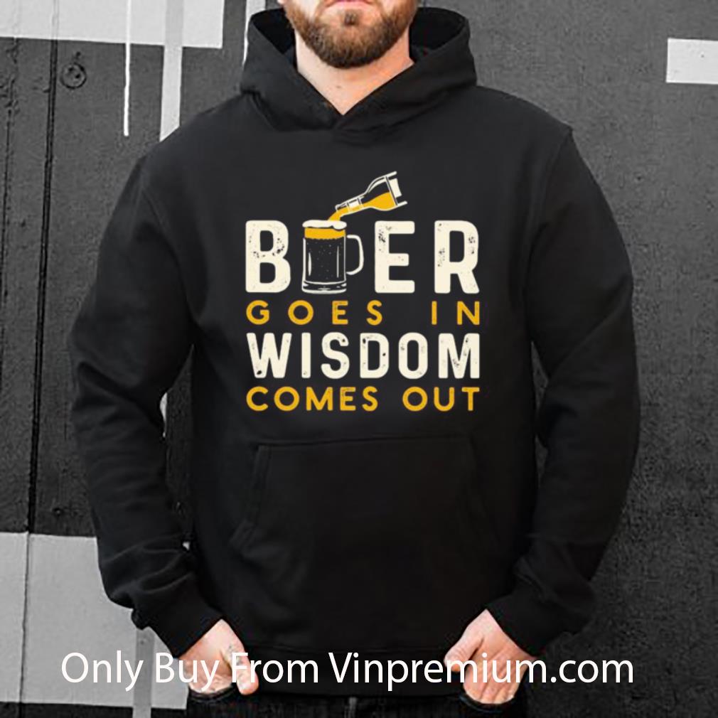 Top Beer Goes In Wisdom Comes Out Drinking shirt 1 Top Beer Goes In Wisdom Comes Out Drinking shirt