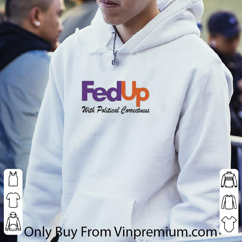 Premium Fedup With Political Correctness shirt