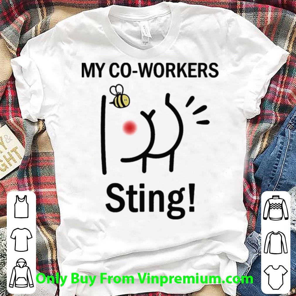 Great My Co Workers Sting Bee Butt shirt 6