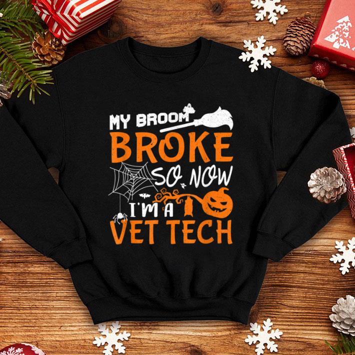 Top My Broom Broke So Now I'm A Vet Tech Halloween shirt 1 Top My Broom Broke So Now I'm A Vet Tech Halloween shirt