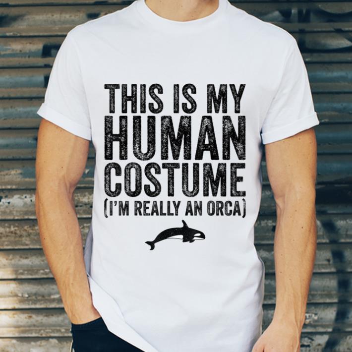 Awesome This Is My Human Costume I'm Really An Orca Whale Halloween shirt 1 Awesome This Is My Human Costume I'm Really An Orca Whale Halloween shirt
