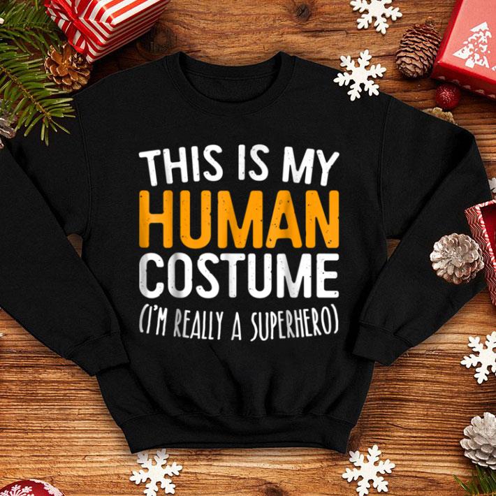 Pretty This Is My Human Costume I'm Really A Superhero shirt