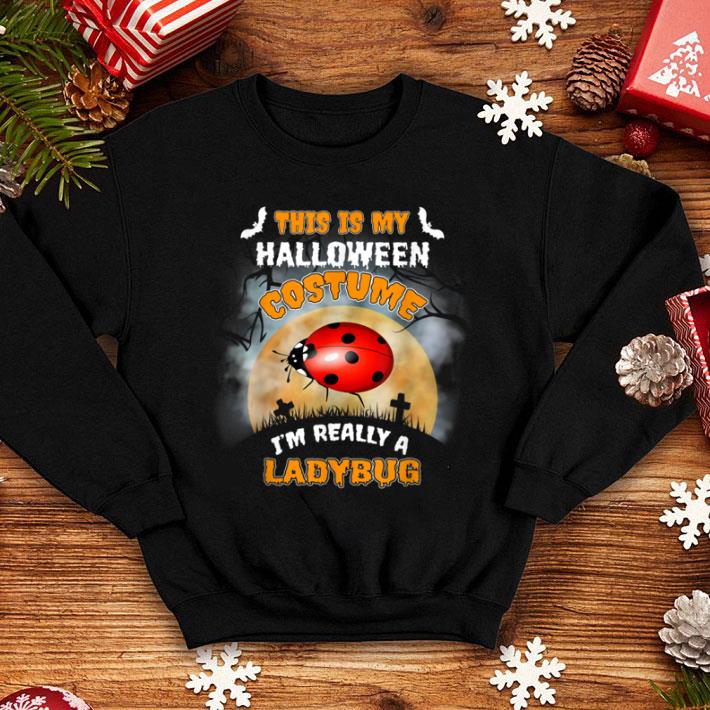 Top This Is My Halloween Costume I'm Really Ladybug shirt 1 Top This Is My Halloween Costume I'm Really Ladybug shirt