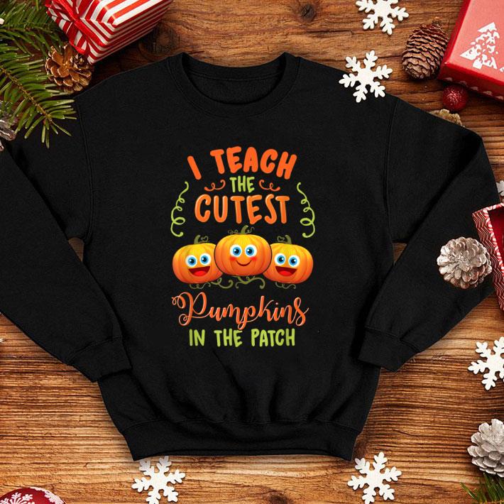 Top Halloween I Teach The Cutest Pumpkins In The Patch shirt