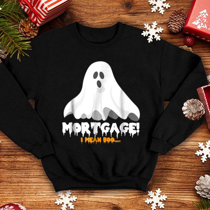 Premium Halloween Mortgage I Mean Boo Funny Ghost shirt