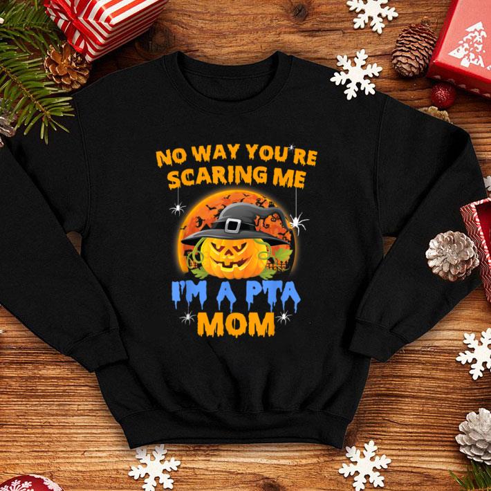 Great Halloween Pumpkin No Way You are Scaring Me I'm A PTA Mom shirt