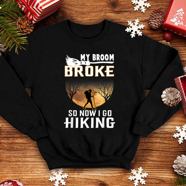 Hot My Broom Broke So Now I Go Hiking Halloween Hiking shirt 1 Hot My Broom Broke So Now I Go Hiking Halloween Hiking shirt
