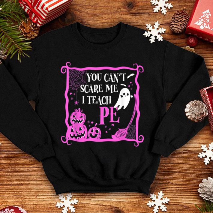 Premium You Can't Scare I Teach PE Teacher Funny Halloween shirt