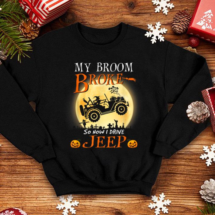 Nice My Broom Broke So Now I Drive A Jeeps For Halloween shirt 1 Nice My Broom Broke So Now I Drive A Jeeps For Halloween shirt