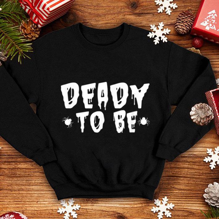 Premium Deady To Be For News Dad Halloween October 31st shirt 1 Premium Deady To Be For News Dad Halloween October 31st shirt