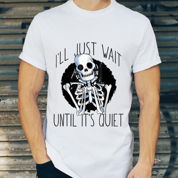 Official I'LL JUST WAIT Quiet Halloween Teacher Skeleton Meme shirt 1 Official I'LL JUST WAIT Quiet Halloween Teacher Skeleton Meme shirt