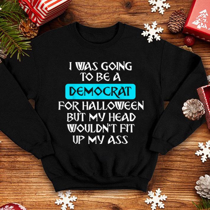 Nice I Was Going To Be A Democrat For Halloween Funny shirt 1 Nice I Was Going To Be A Democrat For Halloween Funny shirt