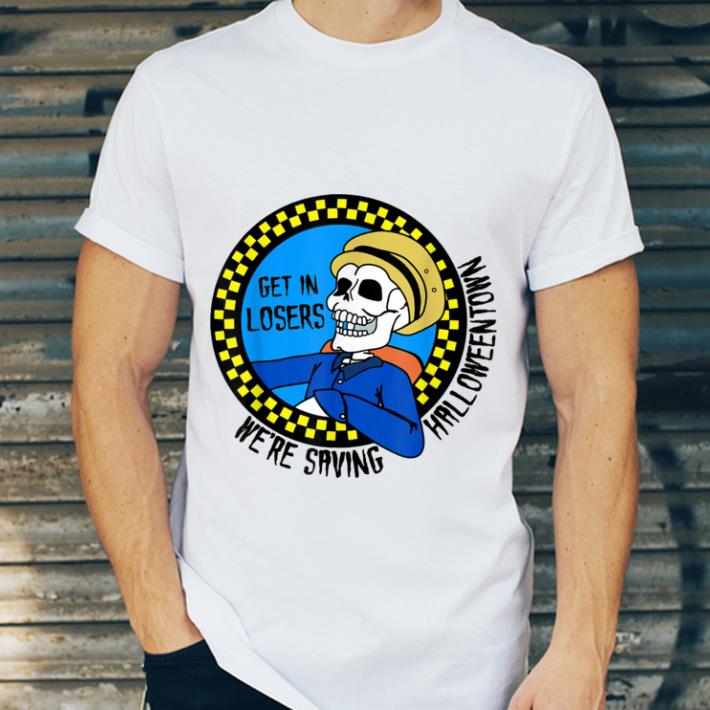 Original Get In Losers We're Saving Halloween Town For Men Women Kids shirt