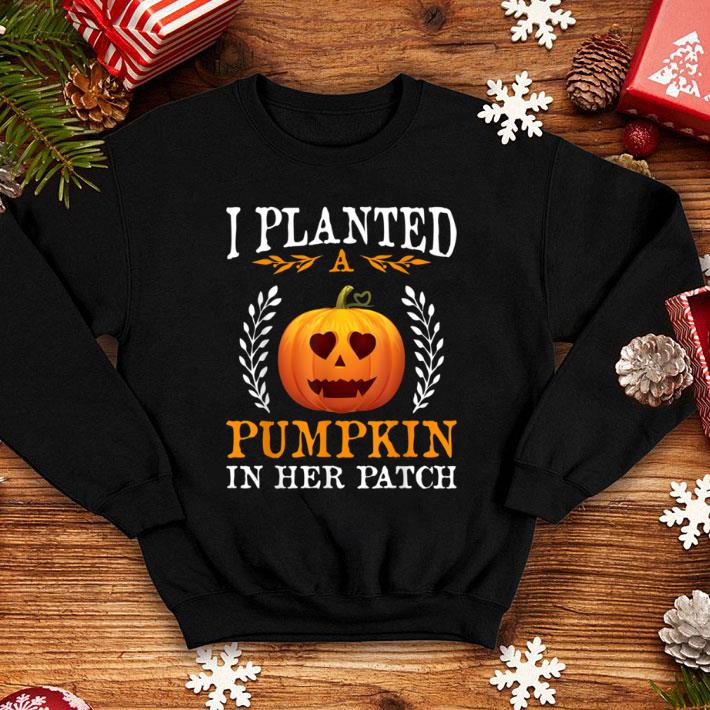 Original I Planted A Pumpkin In Her Patch Halloween Pregnancy shirt