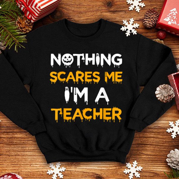 Pretty Funny Teacher Halloween Nothing Scares Me shirt 1 Pretty Funny Teacher Halloween Nothing Scares Me shirt