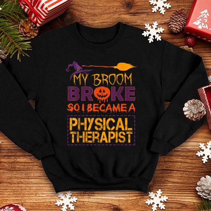 Official My Broom Broke - Physical Therapist Halloween Costume shirt 1 Official My Broom Broke - Physical Therapist Halloween Costume shirt