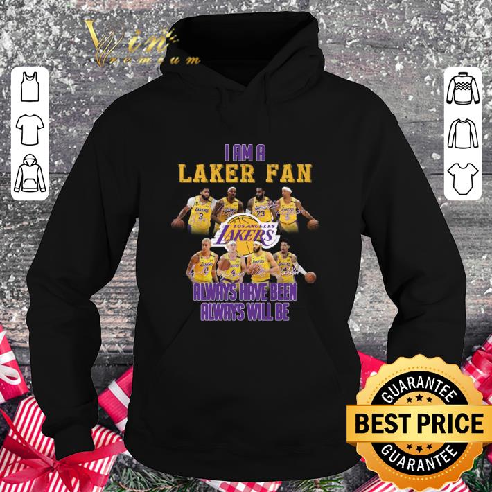 Original I am a Lakers fan signatures always have been always will be shirt