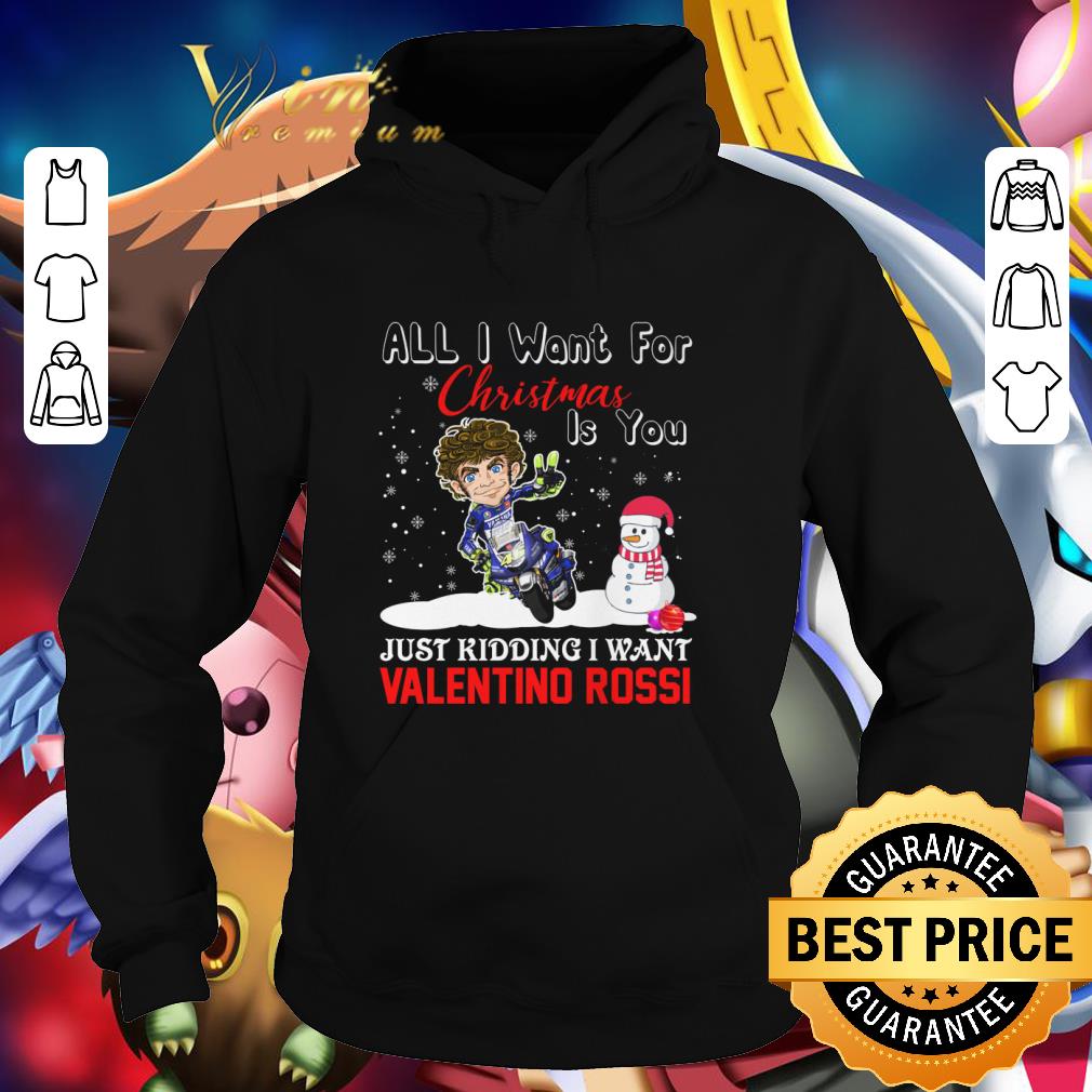 Original All I Want For Christmas Is You Just Kidding I Want Valentino Rossi shirt
