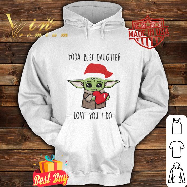 Awesome Star Wars Baby Yoda Best Daughter Love You I Do Christmas shirt