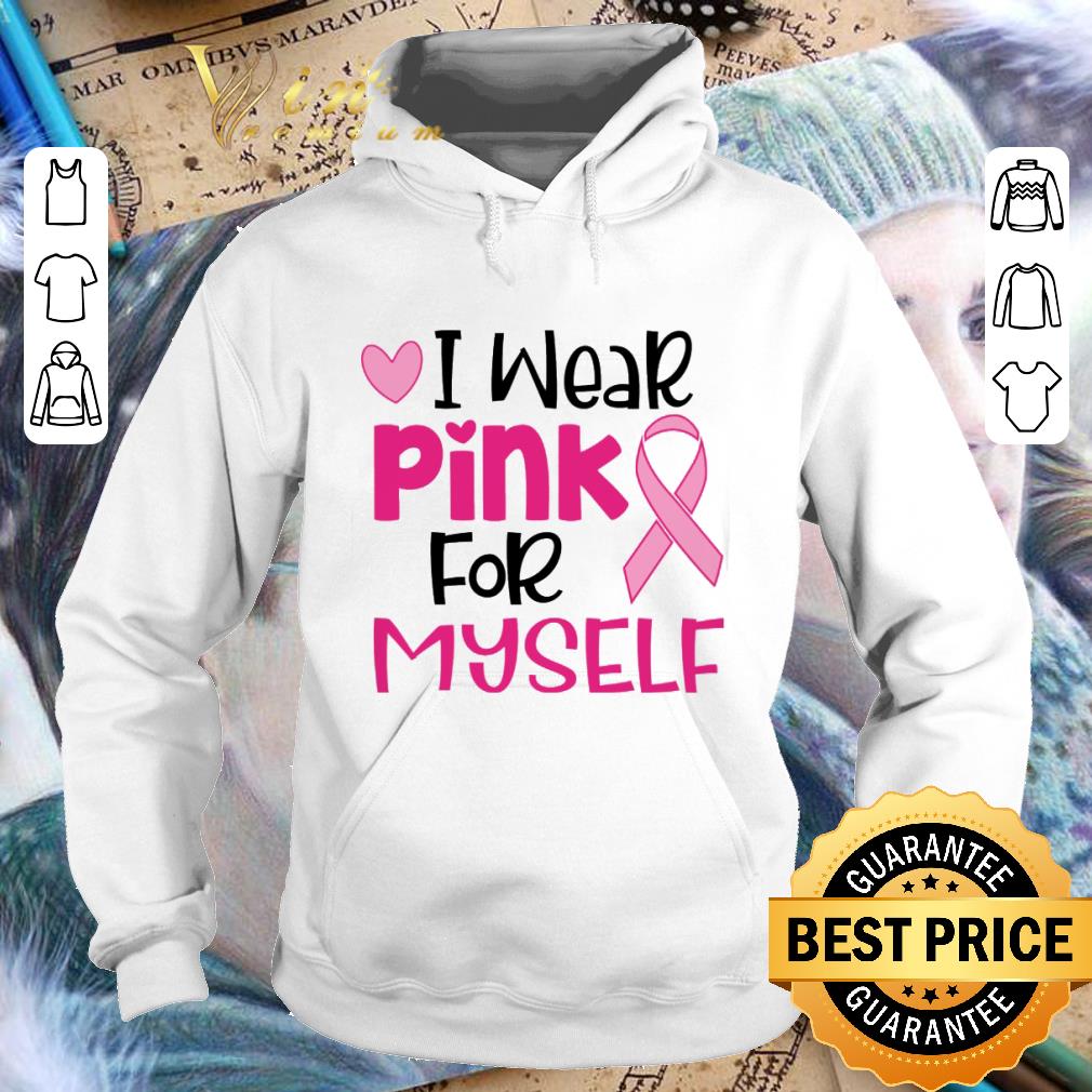 Awesome I Wear Pink For Myself Breast Cancer Awareness shirt 1 Awesome I Wear Pink For Myself Breast Cancer Awareness shirt