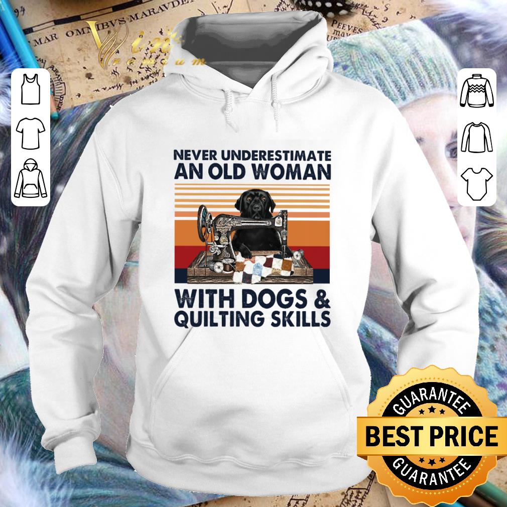 Awesome Black Labrador never underestimate an old woman with dogs & quilting skills vintage shirt 1 Awesome Black Labrador never underestimate an old woman with dogs & quilting skills vintage shirt